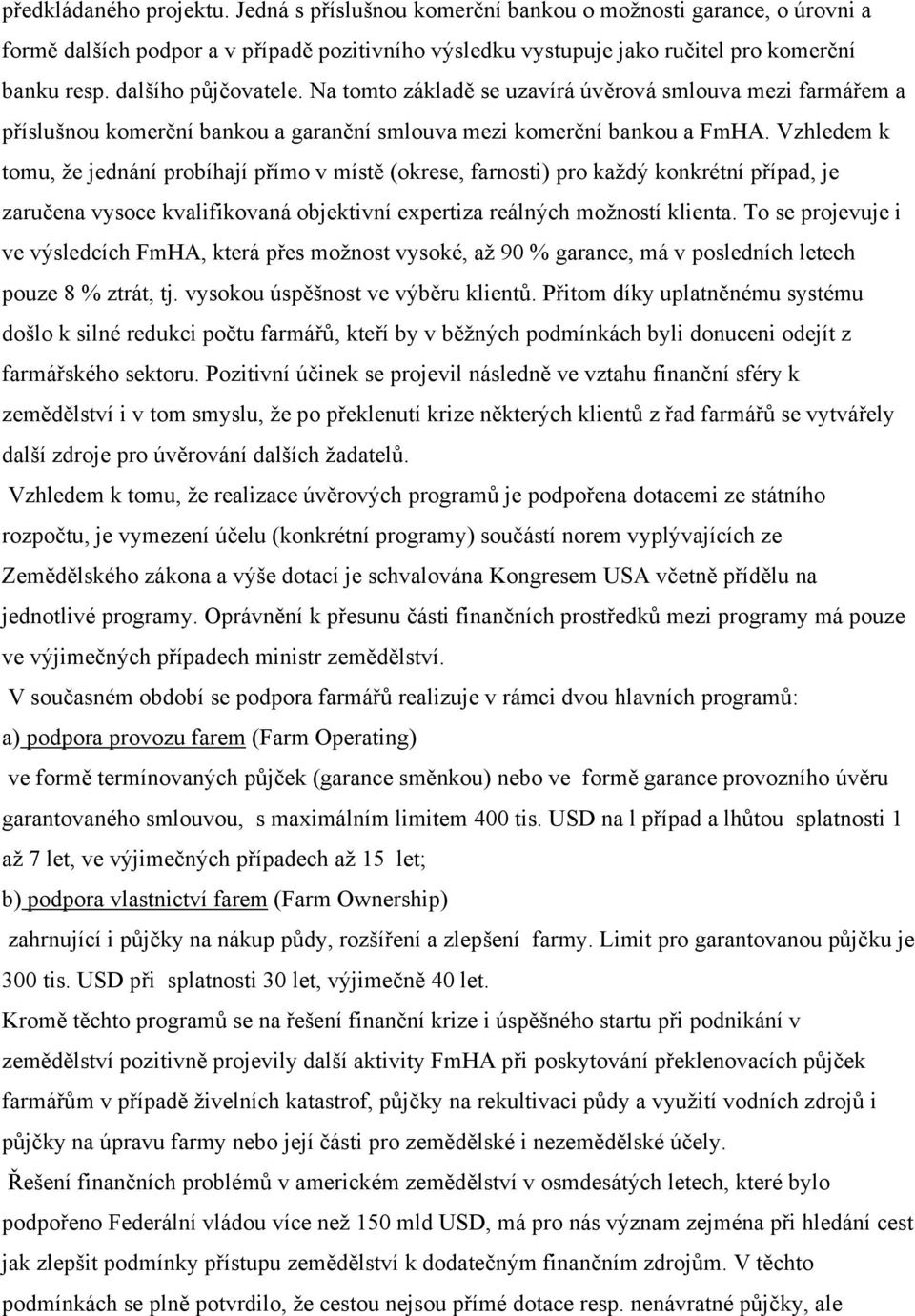 Vzhledem k tomu, že jednání probíhají přímo v místě (okrese, farnosti) pro každý konkrétní případ, je zaručena vysoce kvalifikovaná objektivní expertiza reálných možností klienta.