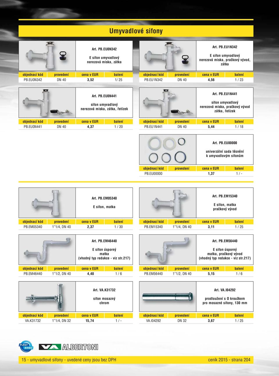EU1N441 DN 40 5,44 1 / 18 Art. PB.EU00000 univerzální sada těsnění k umyvadlovým sifonům PB.EU00000 1,37 1 / - Art. PB.EM05340 E sifon, matka Art. PB.EM15340 E sifon, matka pračkový vývod PB.