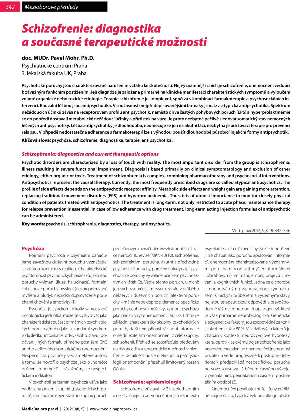 Její diagnóza je založena primárně na klinické manifestaci charakteristických symptomů a vyloučení známé organické nebo toxické etiologie.