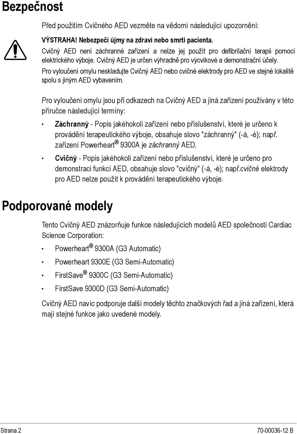 Pro vyloučení omylu neskladujte Cvičný AED nebo cvičné elektrody pro AED ve stejné lokalitě spolu s jiným AED vybavením.