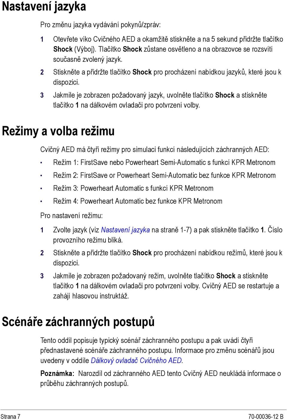 3 Jakmile je zobrazen požadovaný jazyk, uvolněte tlačítko Shock a stiskněte tlačítko 1 na dálkovém ovladači pro potvrzení volby.