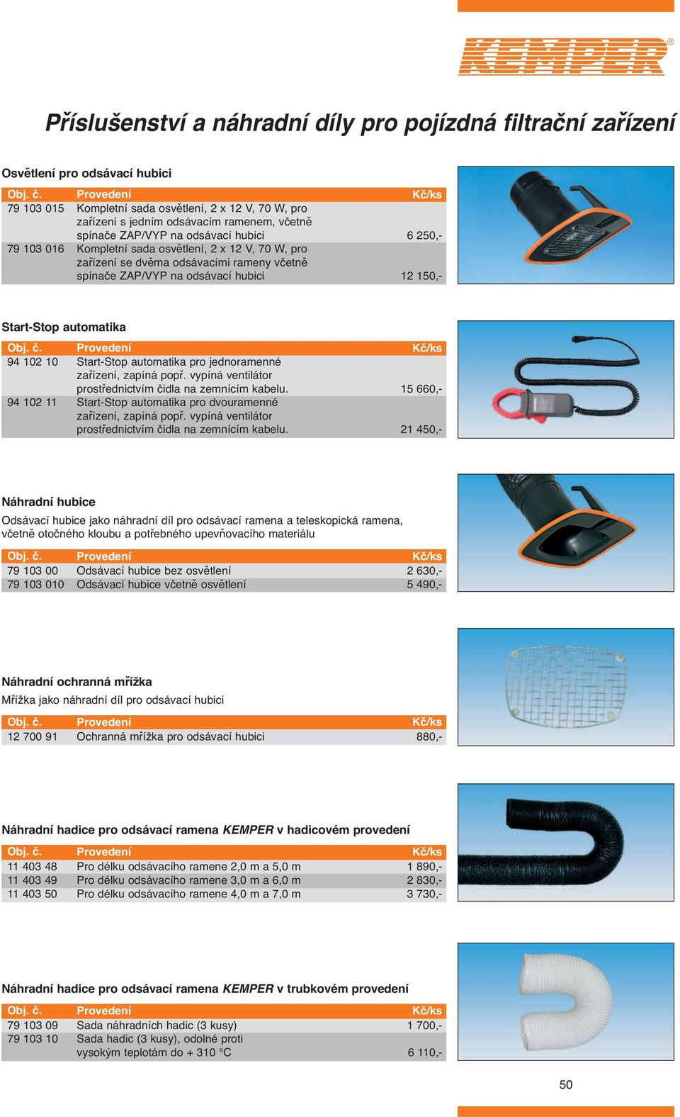 automatika 94 102 10 94 102 11 Start-Stop automatika pro jednoramenné zařízení, zapíná popř. vypíná ventilátor prostřednictvím čidla na zemnícím kabelu.