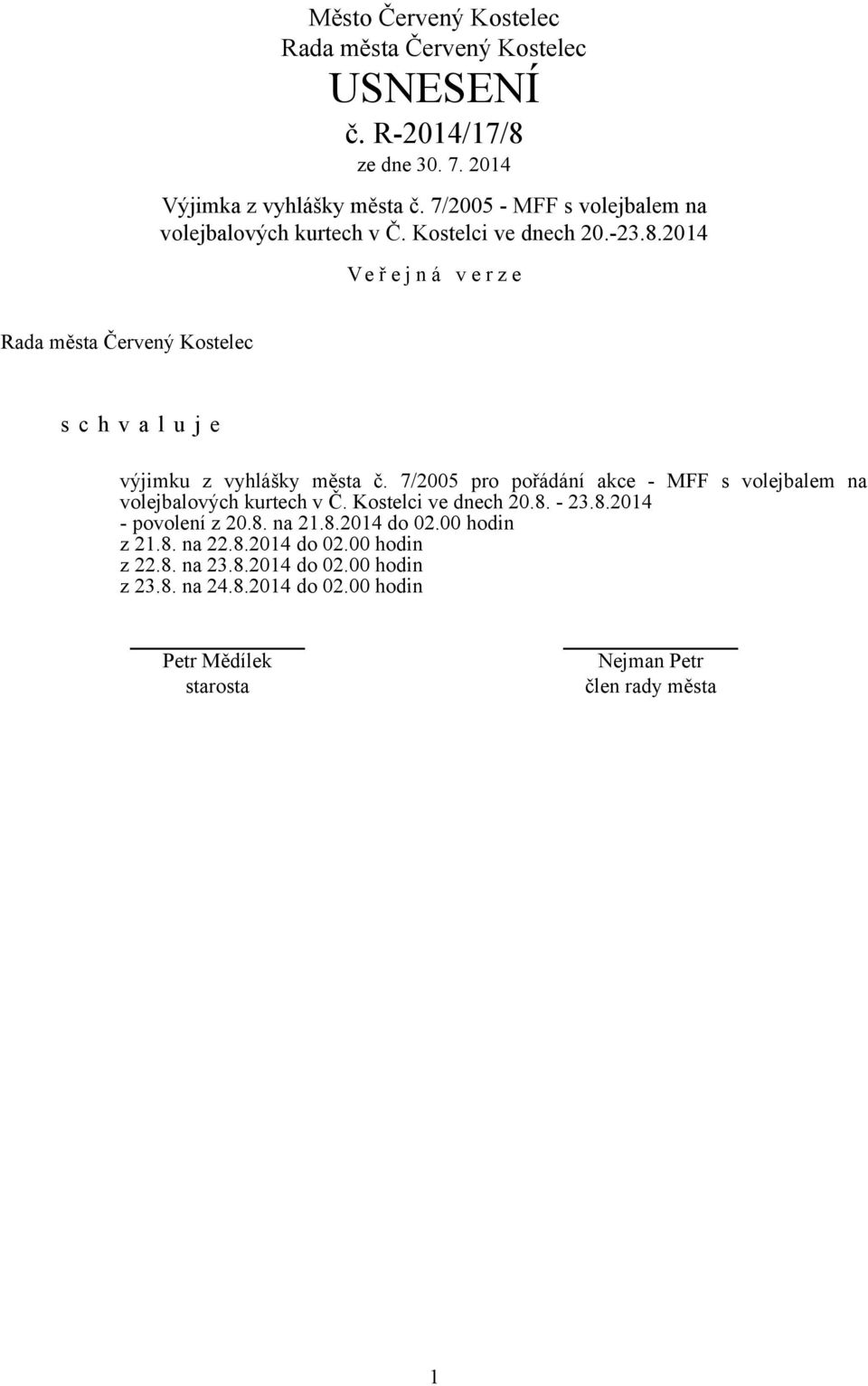 7/2005 pro pořádání akce - MFF s volejbalem na volejbalových kurtech v Č. Kostelci ve dnech 20.8.