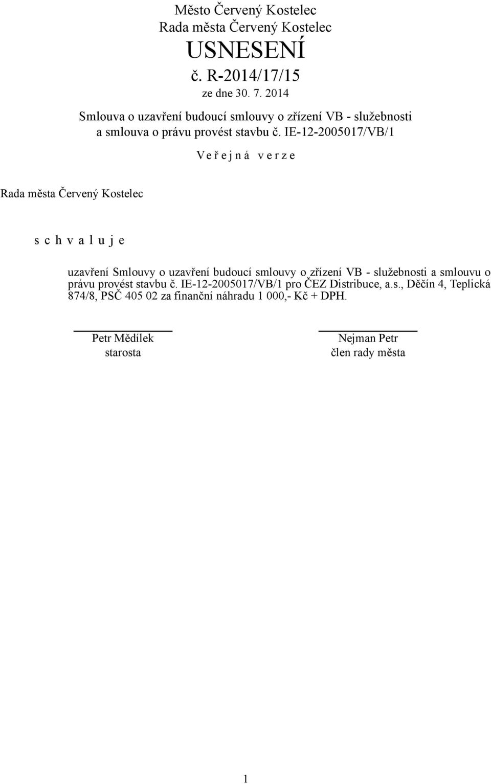 IE-12-2005017/VB/1 uzavření Smlouvy o uzavření budoucí smlouvy o zřízení VB - služebnosti