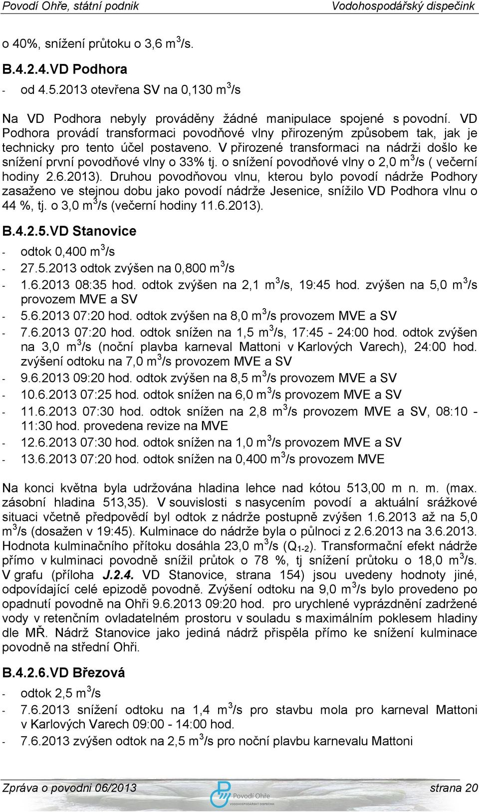 o snížení povodňové vlny o 2,0 m 3 /s ( večerní hodiny 2.6.2013).