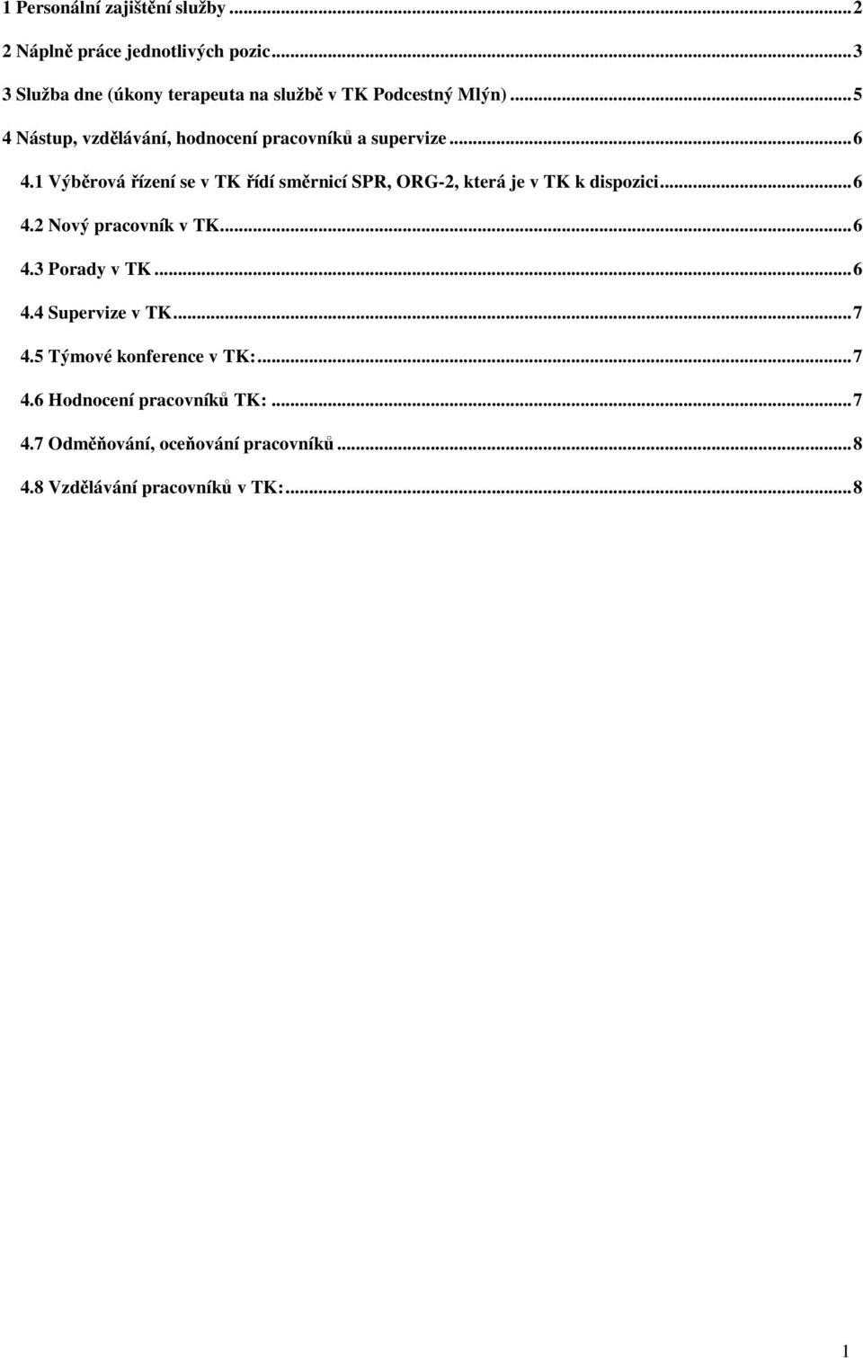 .. 6 4.1 Výběrová řízení se v TK řídí směrnicí SPR, ORG-2, která je v TK k dispozici... 6 4.2 Nový pracovník v TK... 6 4.3 Porady v TK.