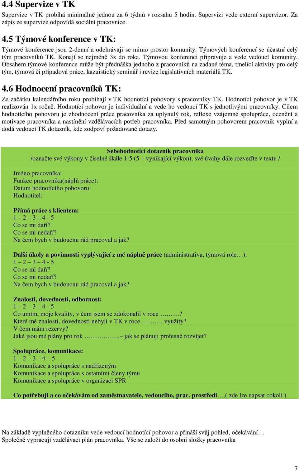 Týmovou konferenci připravuje a vede vedoucí komunity.