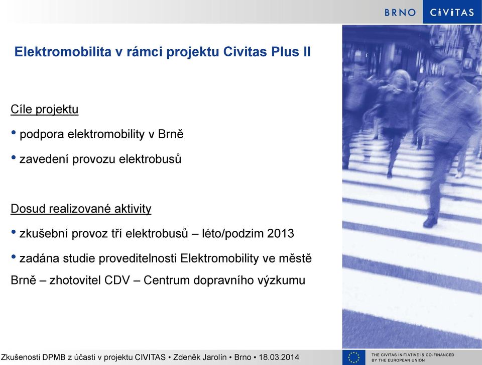 aktivity zkušební provoz tří elektrobusů léto/podzim 2013 zadána studie