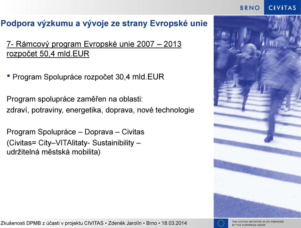 eur Program spolupráce zaměřen na oblasti: zdraví, potraviny, energetika, doprava, nové