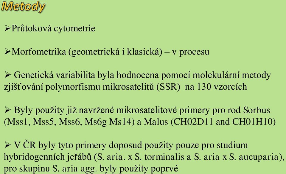 primery pro rod Sorbus (Mss1, Mss5, Mss6, Ms6g Ms14) a Malus (CH02D11 and CH01H10) V ČR byly tyto primery doposud použity