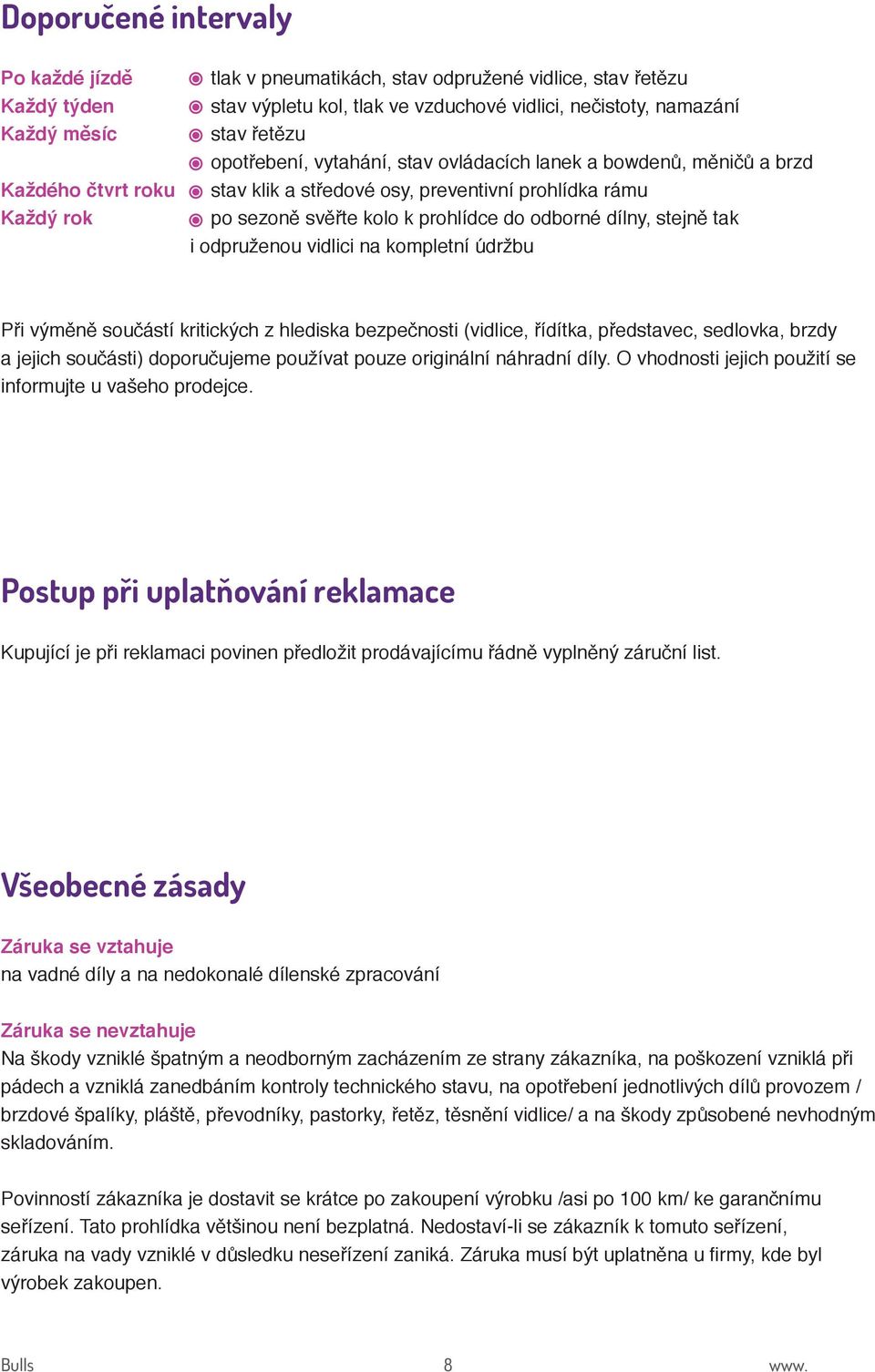 dílny, stejně tak i odpruženou vidlici na kompletní údržbu Při výměně součástí kritických z hlediska bezpečnosti (vidlice, řídítka, představec, sedlovka, brzdy a jejich součásti) doporučujeme