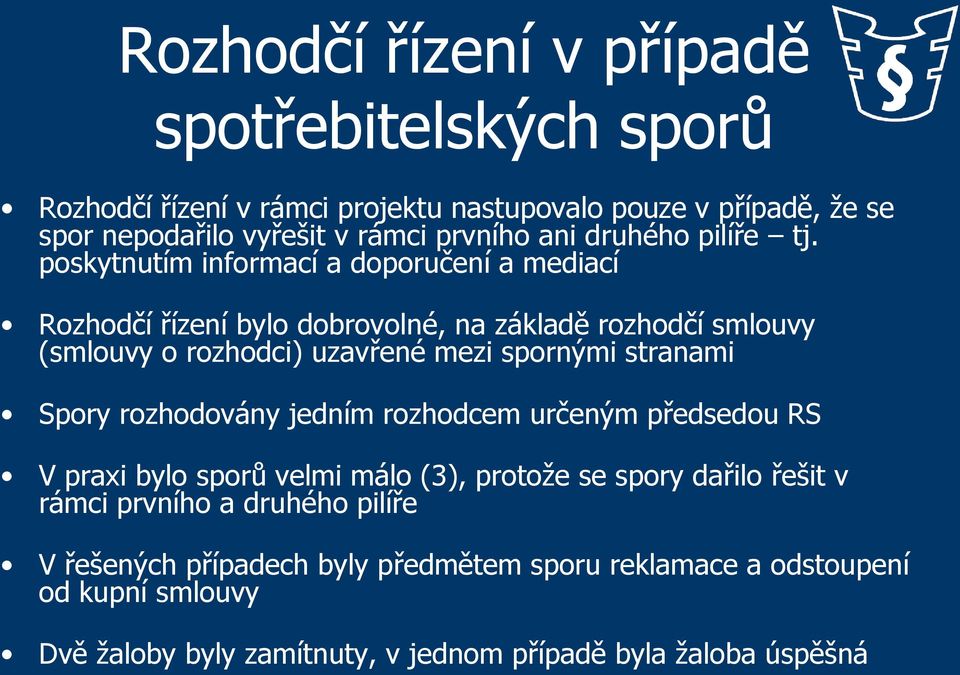 poskytnutím informací a doporučení a mediací Rozhodčí řízení bylo dobrovolné, na základě rozhodčí smlouvy (smlouvy o rozhodci) uzavřené mezi spornými stranami