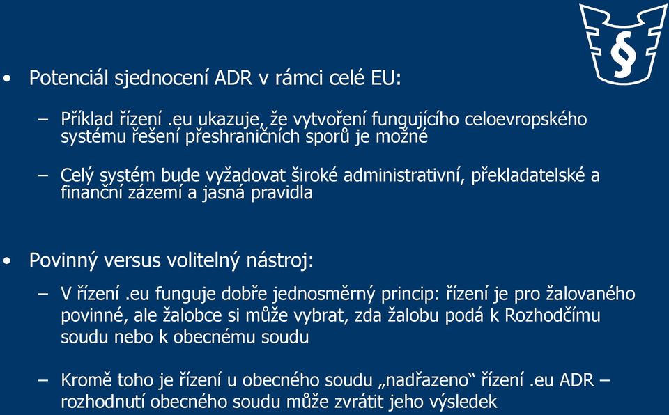 administrativní, překladatelské a finanční zázemí a jasná pravidla Povinný versus volitelný nástroj: V řízení.