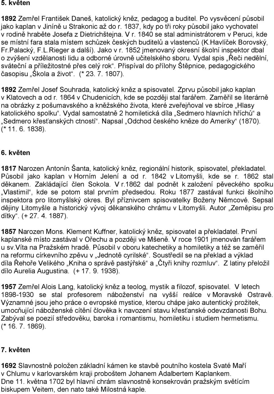 1840 se stal administrátorem v Peruci, kde se místní fara stala místem schůzek českých buditelů a vlastenců (K.Havlíček Borovský, Fr.Palacký, F.L.Rieger a další). Jako v r.