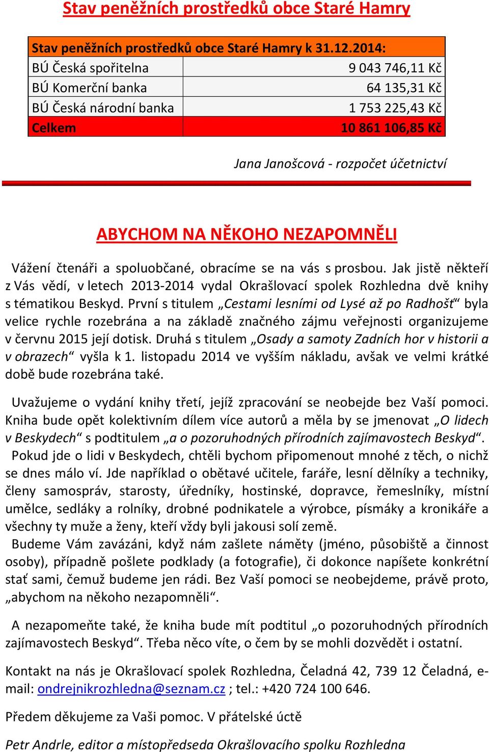 Vážení čtenáři a spoluobčané, obracíme se na vás s prosbou. Jak jistě někteří z Vás vědí, v letech 2013-2014 vydal Okrašlovací spolek Rozhledna dvě knihy s tématikou Beskyd.