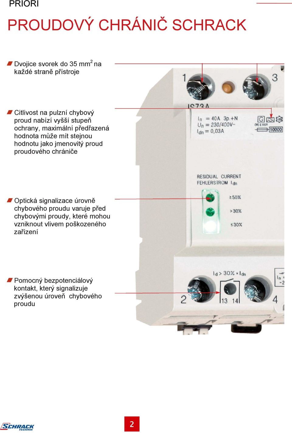 proudového chrániče Optická signalizace úrovně chybového proudu varuje před chybovými proudy, které mohou