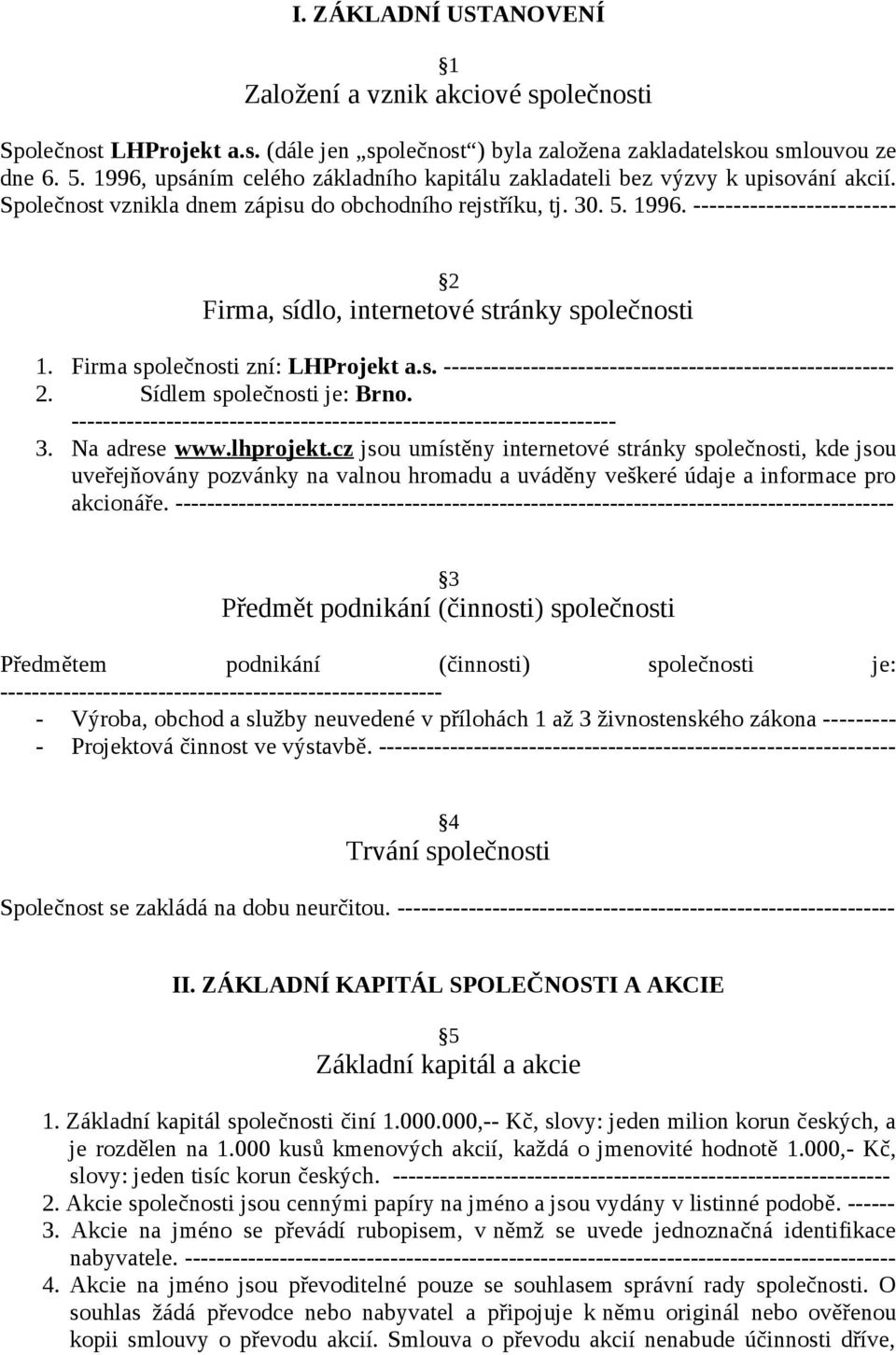 ------------------------- 2 Firma, sídlo, internetové stránky společnosti 1. Firma společnosti zní: LHProjekt a.s. --------------------------------------------------------- 2.