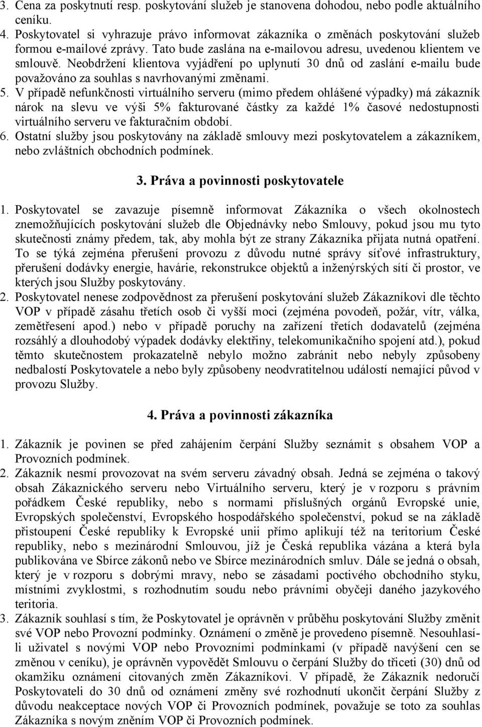 Neobdržení klientova vyjádření po uplynutí 30 dnů od zaslání e-mailu bude považováno za souhlas s navrhovanými změnami. 5.