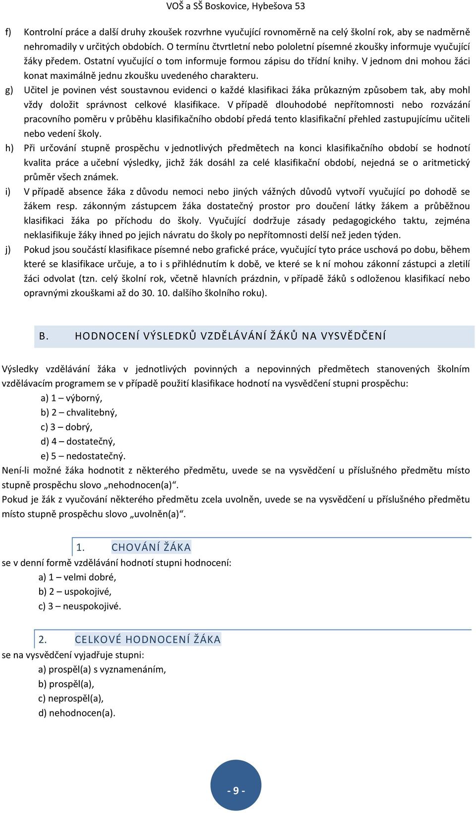 V jednom dni mohou žáci konat maximálně jednu zkoušku uvedeného charakteru.