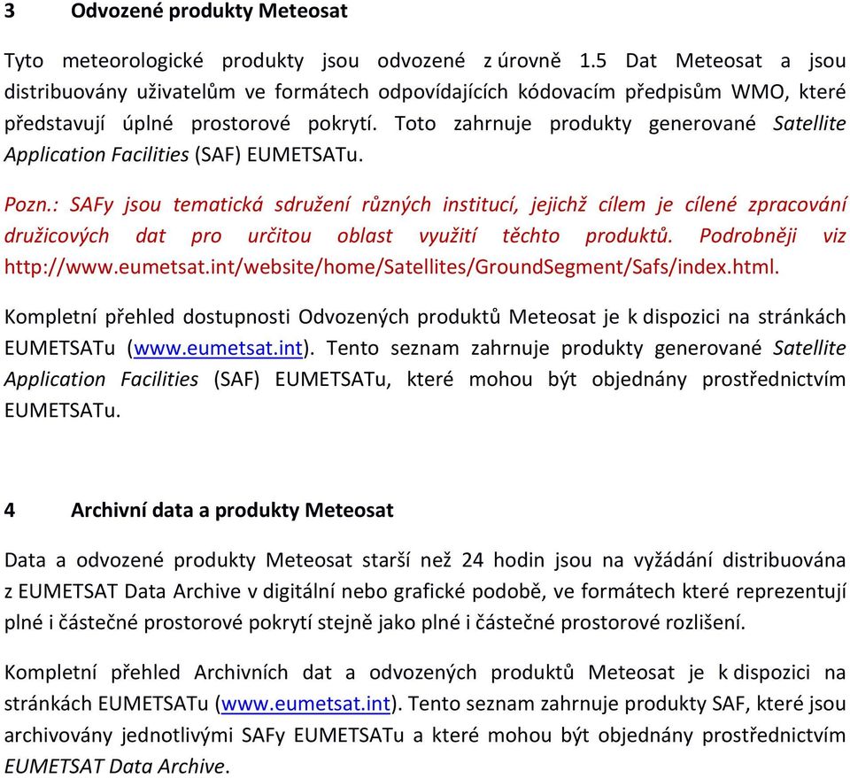 Toto zahrnuje produkty generované Satellite Application Facilities (SAF) EUMETSATu. Pozn.