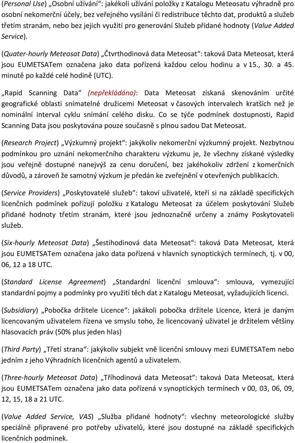 (Quater hourly Meteosat Data) Čtvrthodinová data Meteosat : taková Data Meteosat, která jsou EUMETSATem označena jako data pořízená každou celou hodinu a v 15., 30. a 45.