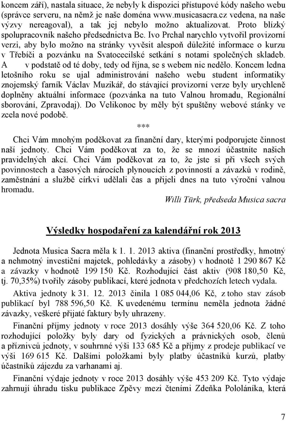 Ivo Prchal narychlo vytvořil provizorní verzi, aby bylo možno na stránky vyvěsit alespoň důležité informace o kurzu v Třebíči a pozvánku na Svatocecilské setkání s notami společných skladeb.