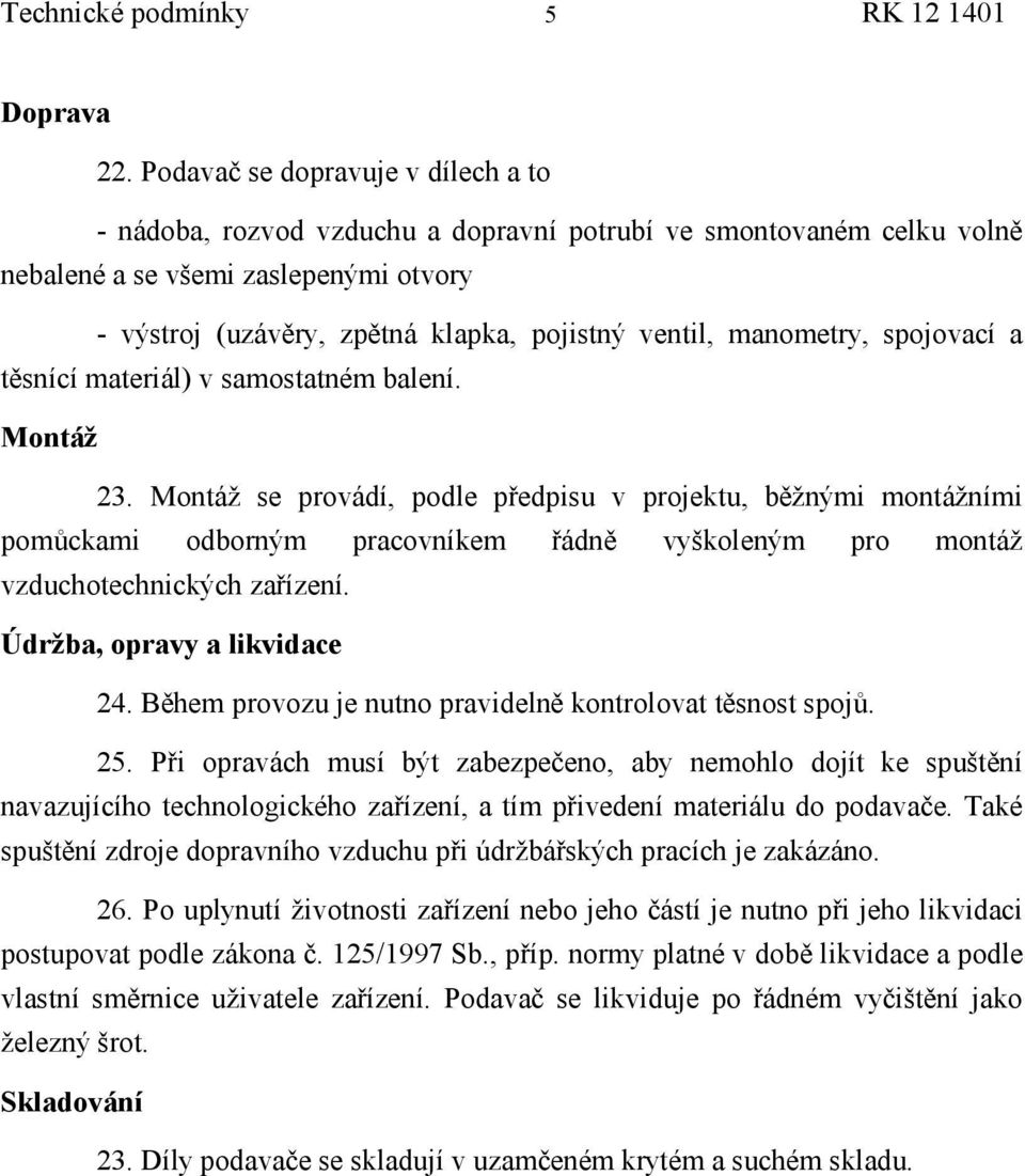 manometry, spojovací a tě snící materiál) v samostatné m balení. Montáž 23.