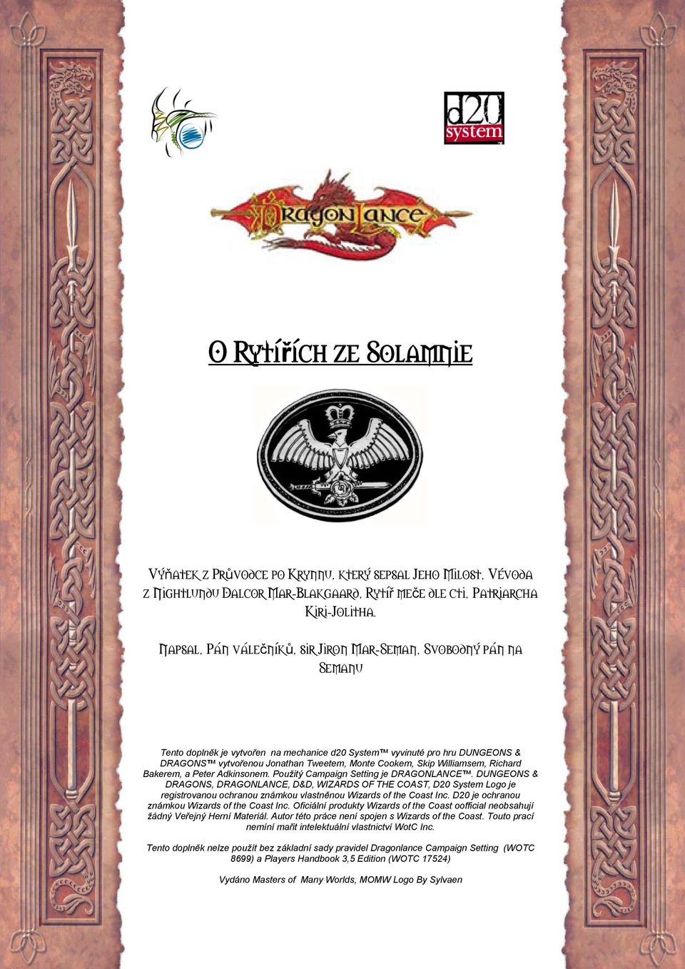 Skip Williamsem, Richard Bakerem, a Peter Adkinsonem. Použitý Campaign Setting je DRAGONLANCE.