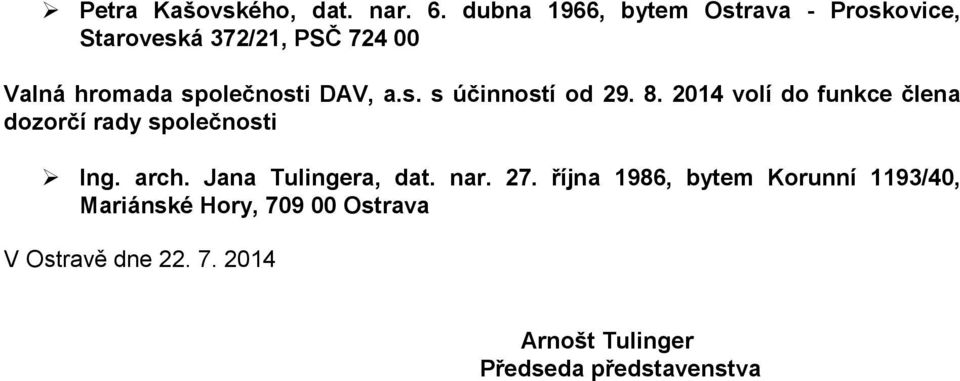 DAV, a.s. s účinností od 29. 8. 2014 volí do funkce člena dozorčí rady společnosti Ing. arch.