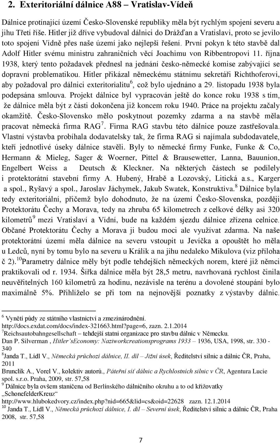 První pokyn k této stavbě dal Adolf Hitler svému ministru zahraničních věcí Joachimu von Ribbentropovi 11.