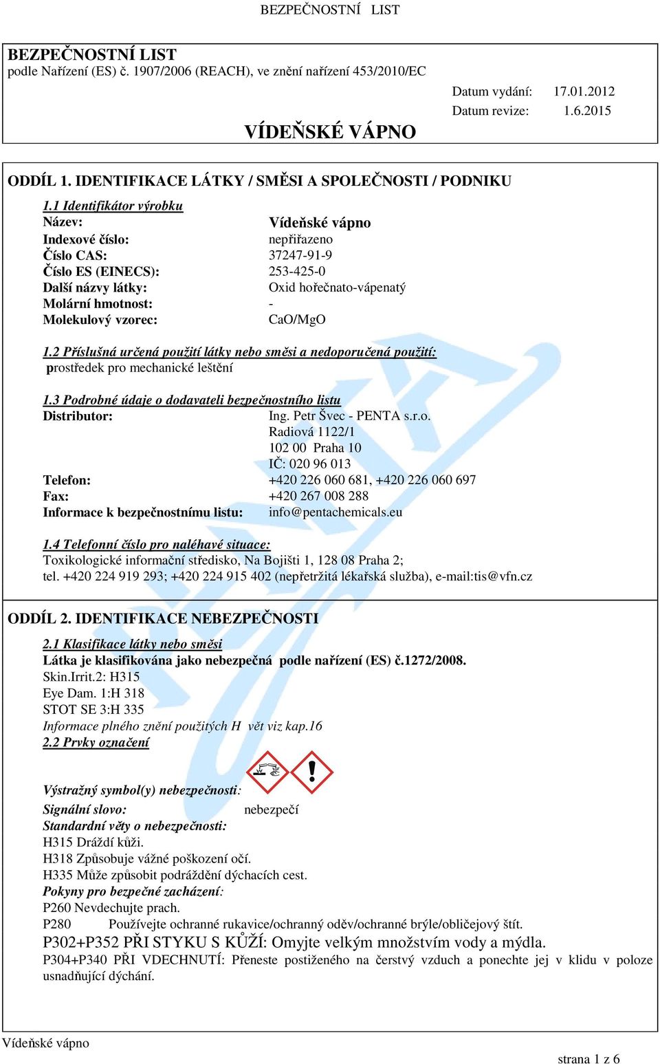 1 Identifikátor výrobku Název: Indexové číslo: nepřiřazeno Číslo CAS: 37247-91-9 Číslo ES (EINECS): 253-425-0 Další názvy látky: Oxid hořečnato-vápenatý Molární hmotnost: - Molekulový vzorec: CaO/MgO