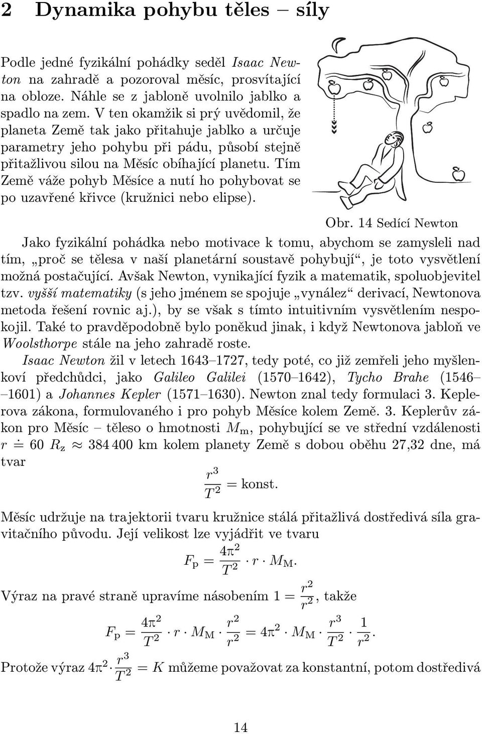 Tím ZeměvážepohybMěsíceanutíhopohybovatse po uzavřené křivce(kružnici nebo elipse). Obr.