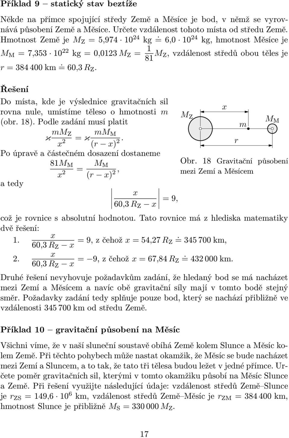 Řešení Do místa, kde je výslednice gravitačních sil rovna nule, umístíme těleso o hmotnosti m (obr. 18). Podle zadání musí platit κ mm Z x 2 = κ mm M (r x) 2.