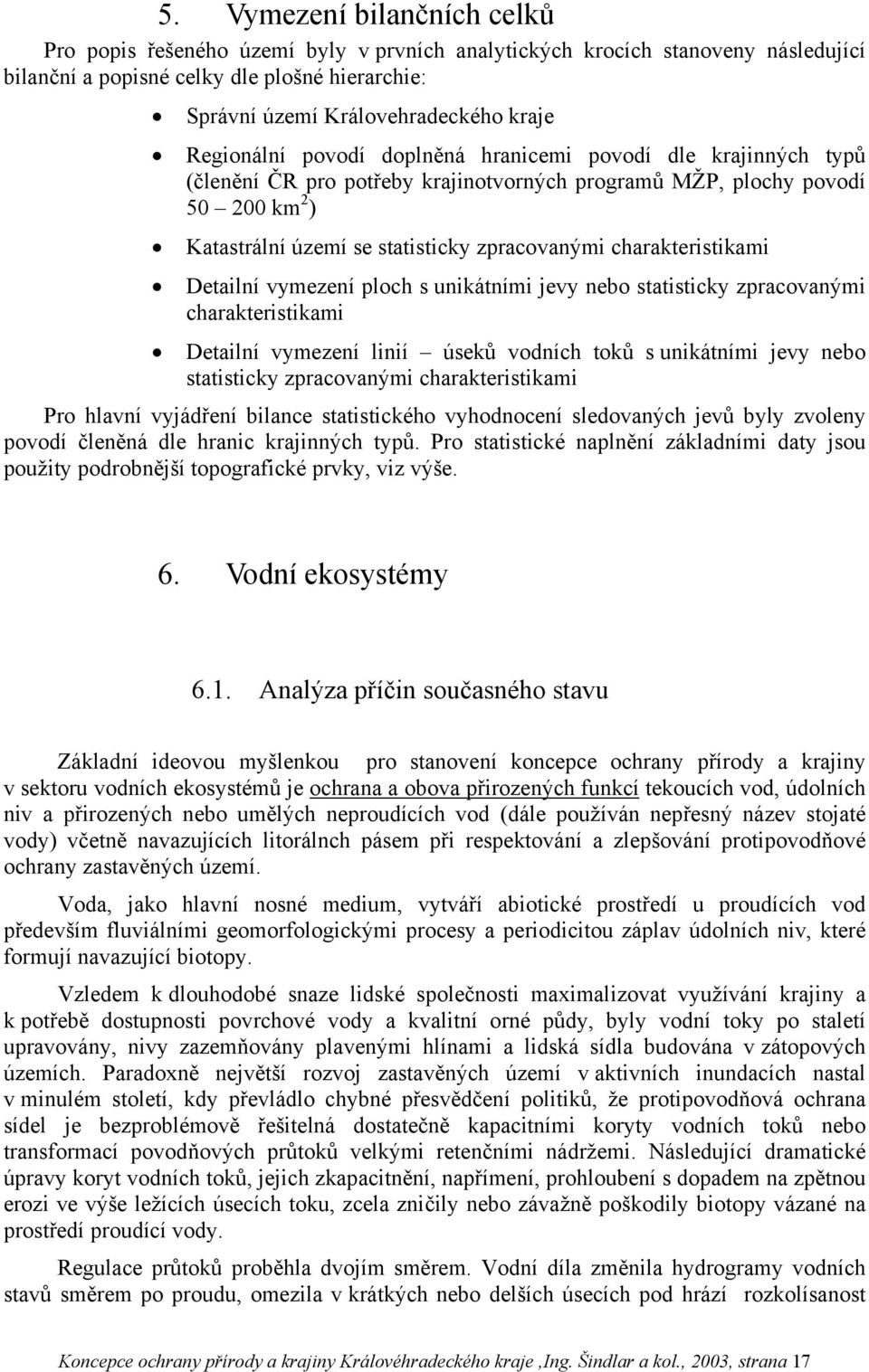 charakteristikami Detailní vymezení ploch s unikátními jevy nebo statisticky zpracovanými charakteristikami Detailní vymezení linií úseků vodních toků s unikátními jevy nebo statisticky zpracovanými