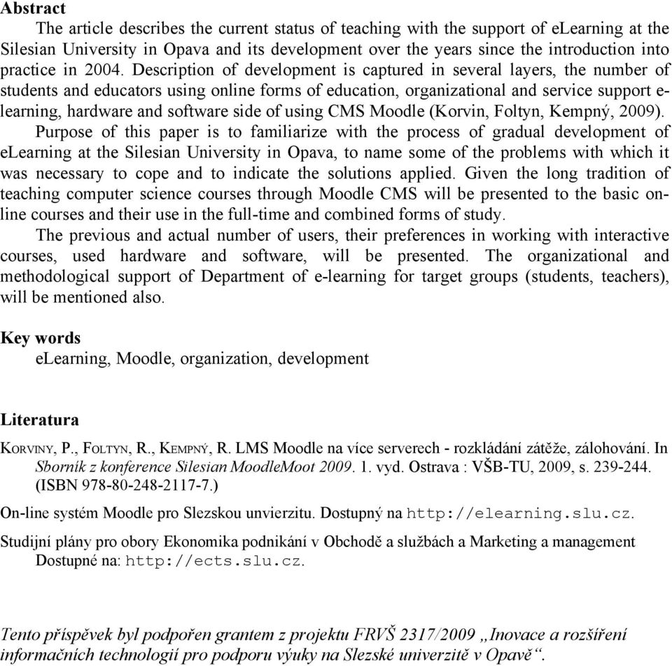 Description of development is captured in several layers, the number of students and educators using online forms of education, organizational and service support e- learning, hardware and software