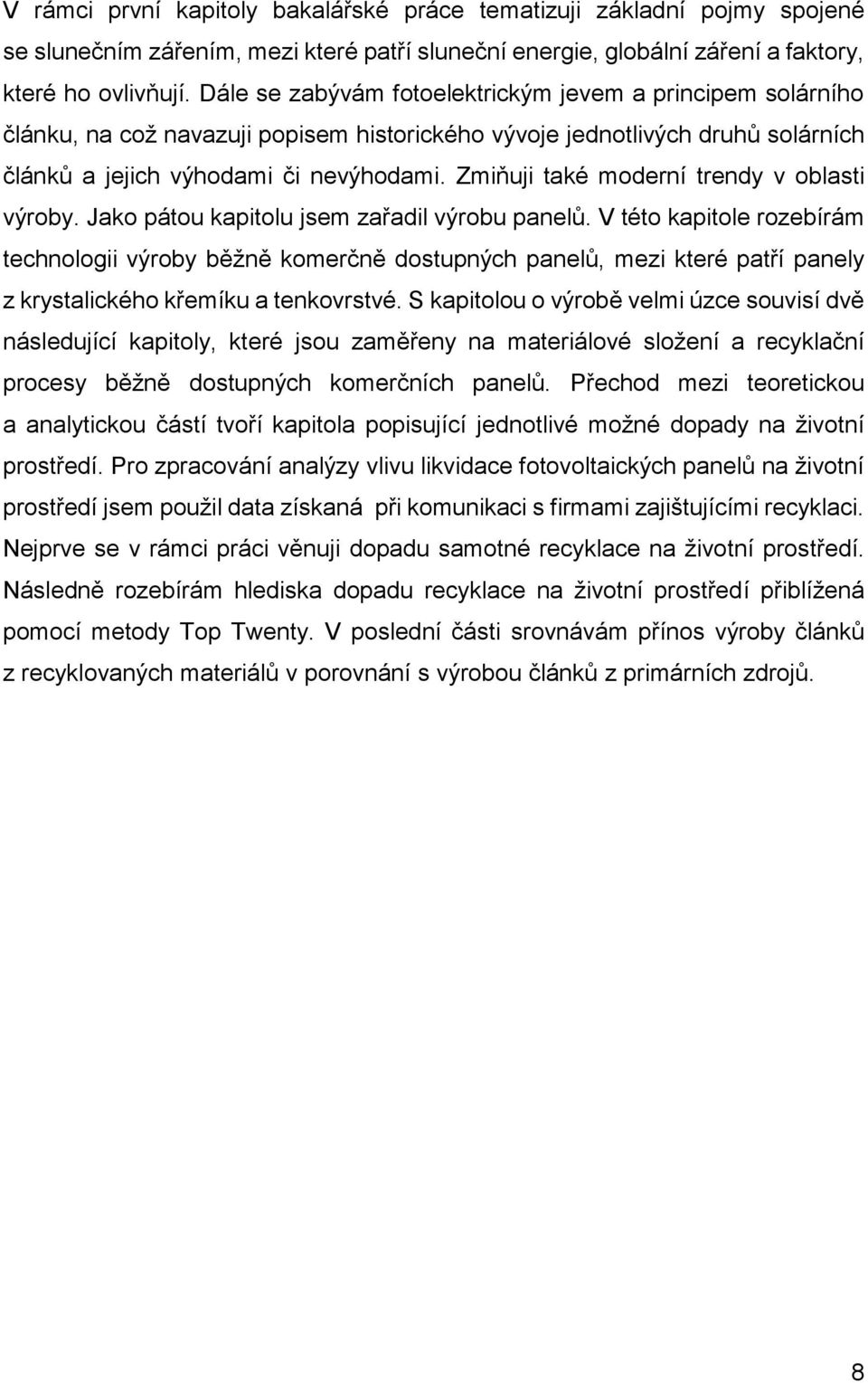 Zmiňuji také moderní trendy v oblasti výroby. Jako pátou kapitolu jsem zařadil výrobu panelů.