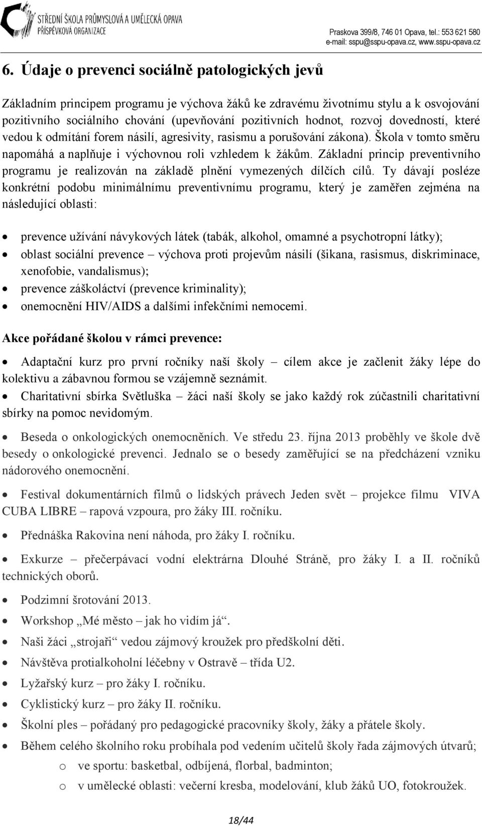 Základní princip preventivního programu je realizován na základě plnění vymezených dílčích cílů.