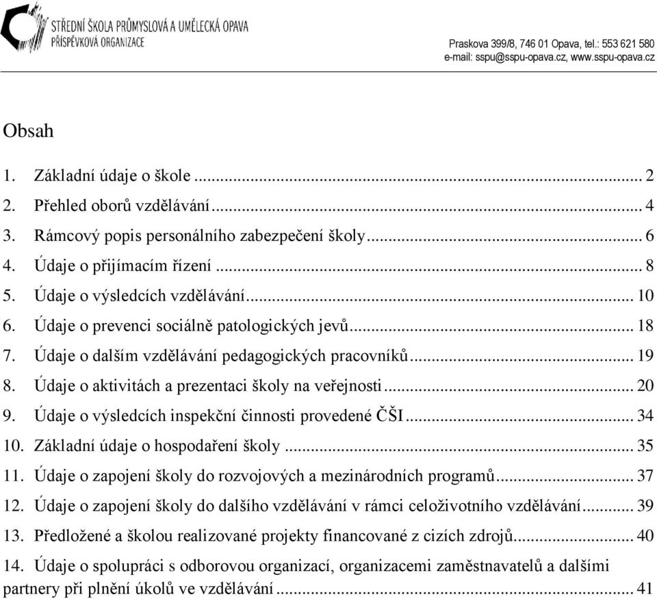 Údaje o výsledcích inspekční činnosti provedené ČŠI... 34 10. Základní údaje o hospodaření školy... 35 11. Údaje o zapojení školy do rozvojových a mezinárodních programů... 37 12.