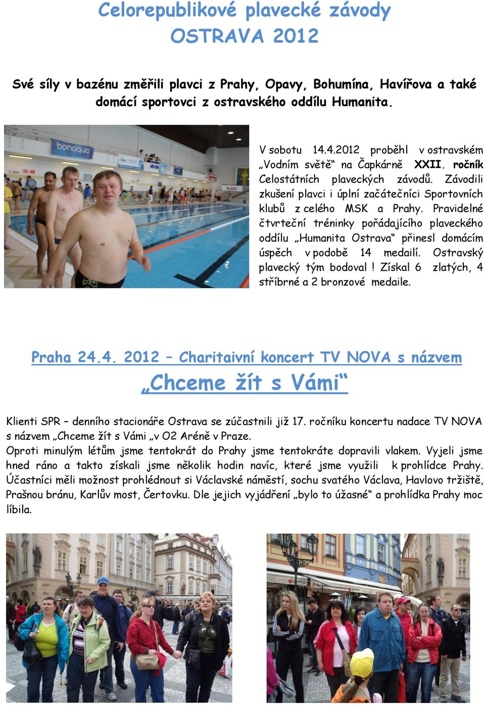 Pravidelné čtvrteční tréninky pořádajícího plaveckého oddílu Humanita Ostrava přinesl domácím úspěch v podobě 14 medailí. Ostravský plavecký tým bodoval!