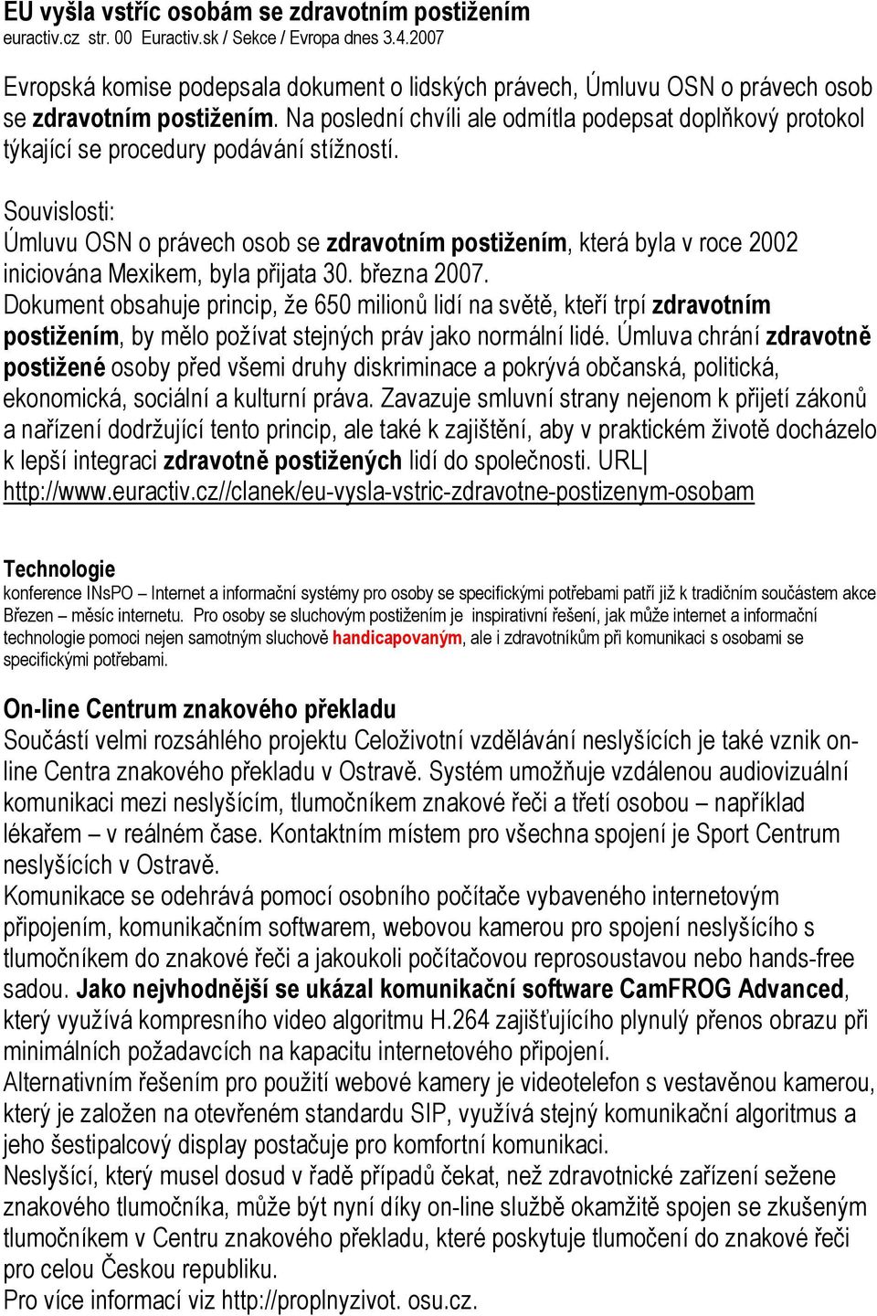 Na poslední chvíli ale odmítla podepsat doplňkový protokol týkající se procedury podávání stížností.