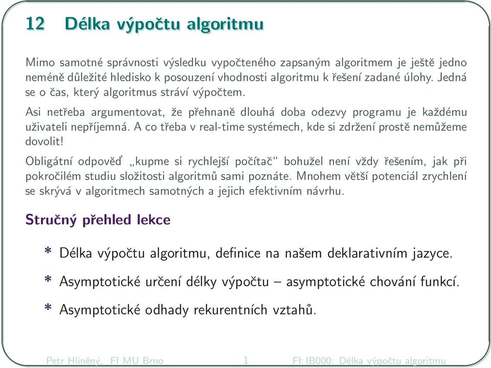 A co třeba v real-time systémech, kde si zdržení prostě nemůžeme dovolit!