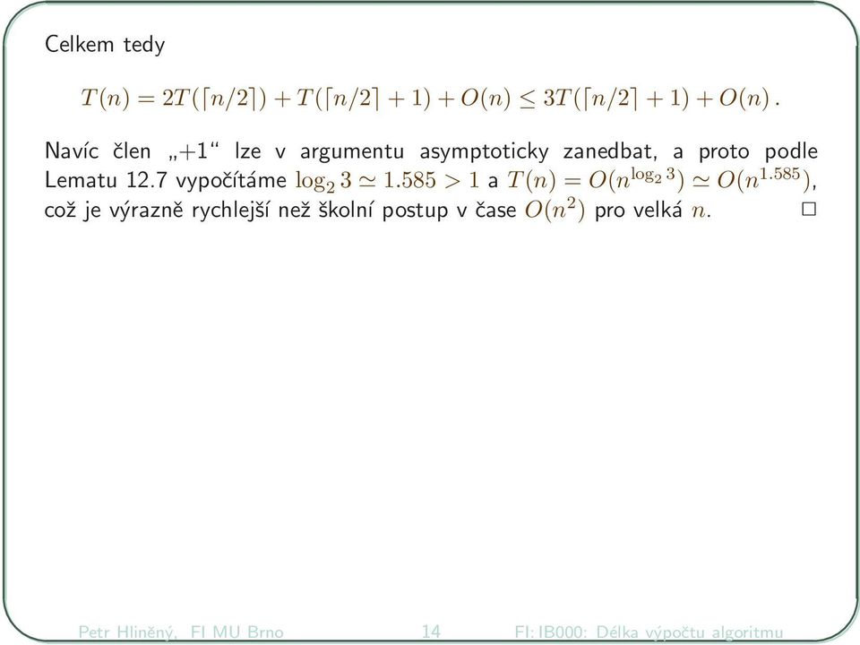 7 vypočítáme log 2 3 1.585 > 1 a T(n) = O(n log 2 3 ) O(n 1.