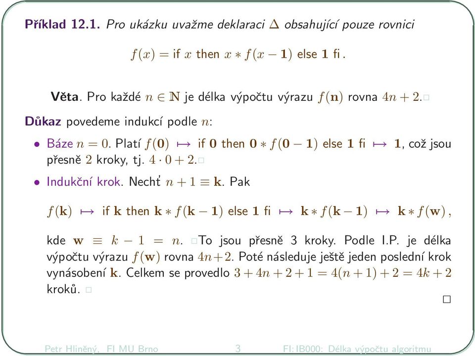 Platí f(0) if 0 then 0 f(0 1) else 1 fi 1, což jsou přesně 2 kroky, tj. 4 0 + 2. Indukční krok. Necht n + 1 k.