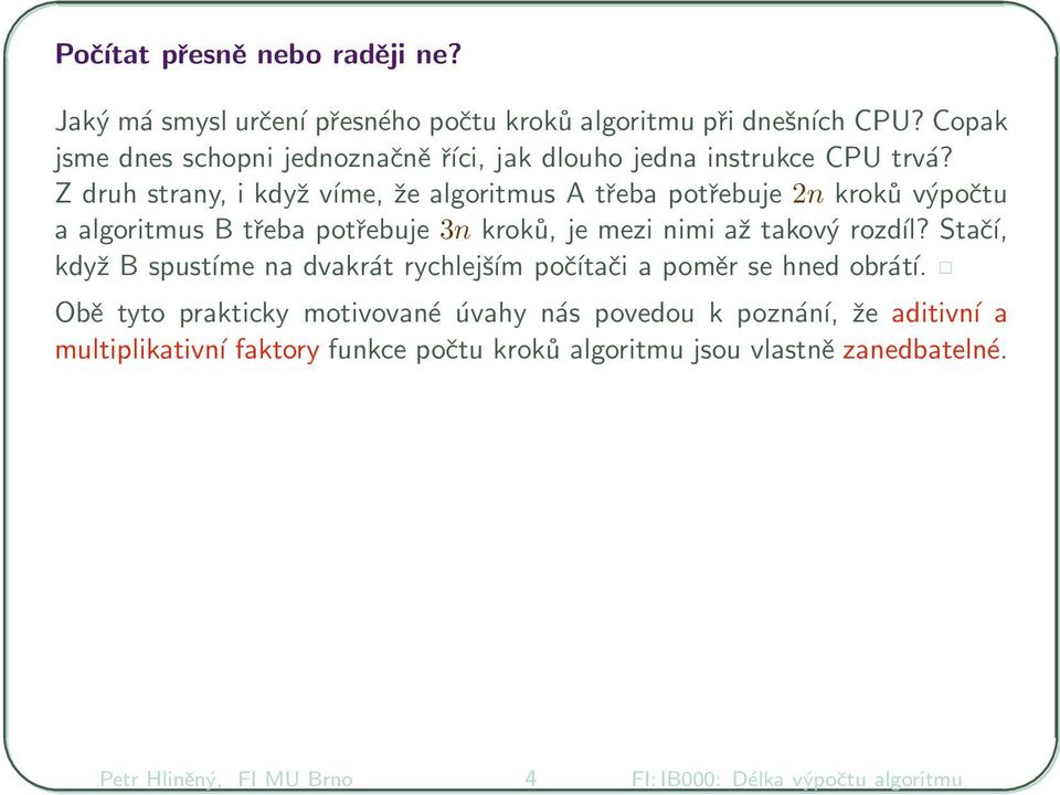 Z druh strany, i když víme, že algoritmus A třeba potřebuje 2n kroků výpočtu a algoritmus B třeba potřebuje 3n kroků, je mezi nimi až takový rozdíl?