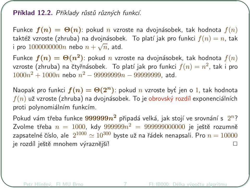 To platí jak pro funkci f(n) = n 2, tak i pro 1000n 2 + 1000n nebo n 2 99999999n 99999999, atd.