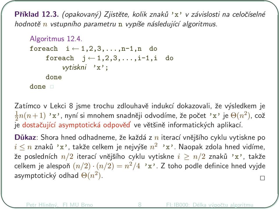 ..,i-1,i do vytiskni x ; done done Zatímco v Lekci 8 jsme trochu zdlouhavě indukcí dokazovali, že výsledkem je 1 2 n(n+1) x, nyní si mnohem snadněji odvodíme, že počet x je Θ(n2 ), což je dostačující