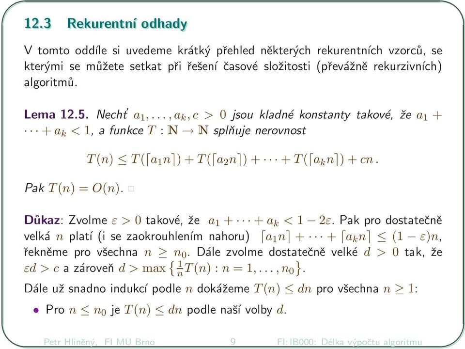 Důkaz: Zvolme ε > 0 takové, že a 1 + + a k < 1 2ε. Pak pro dostatečně velká n platí (i se zaokrouhlením nahoru) a 1 n + + a k n (1 ε)n, řekněme pro všechna n n 0.