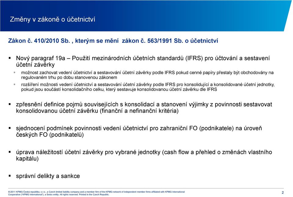 cenné papíry přestaly být obchodovány na regulovaném trhu po dobu stanovenou zákonem rozšíření možnosti vedení účetnictví a sestavování účetní závěrky podle IFRS pro konsolidující a konsolidované