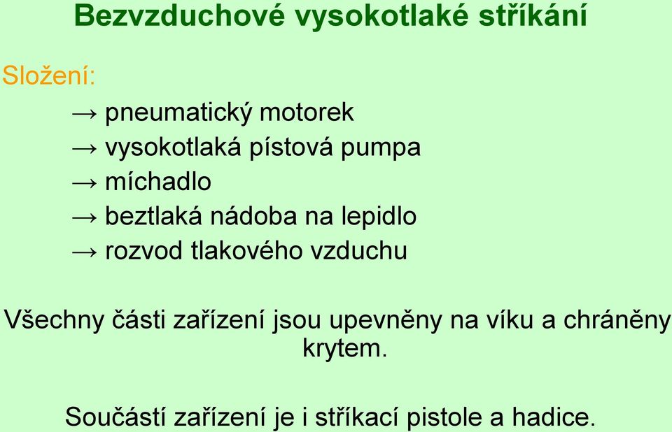 rozvod tlakového vzduchu Všechny části zařízení jsou upevněny na