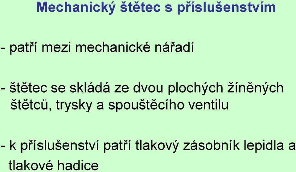 žíněných štětců, trysky a spouštěcího ventilu - k